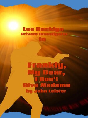 cover image of Lee Hacklyn Private Investigator in Frankly, My Dear, I Don't Give Madame
